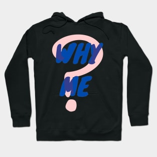 Why Me Hoodie